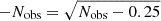 $ -N_{\mathrm{obs}}=\sqrt{N_{\mathrm{obs}}-0.25} $