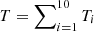 $ T=\sum\nolimits_{i=1}^{10 }T_i $