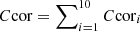 $ C\mathrm{cor}=\sum\nolimits_{i=1}^{10 }C\mathrm{cor}_i $