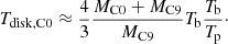$$ \begin{aligned} T_{\rm disk,C0} \approx \frac{4}{3}\frac{M_{\rm C0}+M_{\rm C9}}{M_{\rm C9}} T_{\rm b} \frac{T_{\rm b}}{T_{\rm p}}\cdot \end{aligned} $$