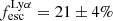 $ f^{\mathrm{Ly\alpha}}_{\mathrm{esc}}=21\pm4\% $