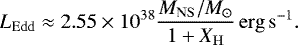 \begin{equation*}L_{\mathrm{Edd}} \approx 2.55 \times 10^{38} \frac{M_{\mathrm{NS}}/M_{\odot}}{1 &#x002B; X_{\mathrm{H}}}\,\mathrm{erg}\,\mathrm{s}^{-1}. \end{equation*}