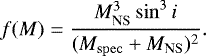 \begin{equation*}f(M) = \frac{M_{\mathrm{NS}}^{3} \sin^{3} i}{(M_{\mathrm{spec}} &#x002B; M_{\mathrm{NS}})^{2}}. \end{equation*}