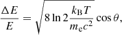 $$ \begin{aligned} \frac{\Delta E}{E} = \sqrt{8 \ln 2 \frac{k_\mathrm{B} T}{m_\mathrm{e} c^2}} \cos \theta , \end{aligned} $$