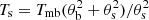 $ T_{\mathrm{s}} = T_{\mathrm{mb}}(\theta ^{2}_{\mathrm{b}} + \theta ^{2}_{\mathrm{s}})/ \theta ^{2}_{\mathrm{s}} $