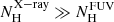 $ N_\mathrm{H}^{\rm X-ray} \gg N_\mathrm{H}^{\rm FUV} $