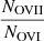 $ \frac{ N_{\mathrm{OVII}}}{N_{\mathrm{OVI}}} $