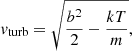 $$ \begin{aligned} v_\mathrm{turb} =\sqrt{\frac{b^2}{2}-\frac{kT}{m}}, \end{aligned} $$