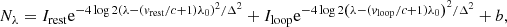 $$ \begin{aligned} N_\lambda = I_{\mathrm{rest}} \mathrm{e}^{- 4\log {2} \left(\lambda - (v_{\mathrm{rest}}/c + 1) \lambda _0\right)^2 / \Delta ^2} + I_{\mathrm{loop}} \mathrm{e}^{- 4\log {2} \left(\lambda - (v_{\mathrm{loop}}/c + 1) \lambda _0\right)^2 / \Delta ^2} + b , \end{aligned} $$