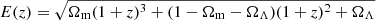$ E(z) = \sqrt{\Omega_{\mathrm{m}}(1+z)^3 + (1-\Omega_{\mathrm{m}}-\Omega_{\Lambda})(1+z)^2 + \Omega_{\Lambda}} $