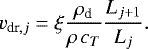 \begin{equation*} {v}_{\textrm{dr},j} = \xi\frac{\rho_{\textrm{d}}}{\rho\,c_T}\frac{L_{j&#x002B;1}}{L_j}. \end{equation*}