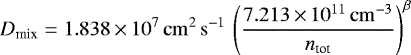 \begin{equation*} D_{\textrm{mix}} = 1.838\,{\times}\,10^7{\rm\,cm^2\,s^{-1}}\, \left(\frac{7.213\,{\times}\,10^{11}{\rm\,cm^{-3}}}{n_{\textrm{tot}}}\right)^{\beta} \end{equation*}