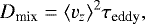 \begin{equation*} D_{\textrm{mix}} = \langle v_z\rangle^2 \tau_{\textrm{eddy}}, \end{equation*}