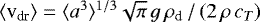 $\langle{\textrm{v}}_{\textrm{dr}}\rangle= \langle a^3\rangle^{1/3}\sqrt{\pi}\,g\,\rho_{\textrm{d}}\,/\,(2\,\rho\,c_T)$