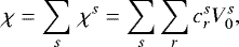 \begin{equation*} \chi = \sum\limits_s\,\chi^s = \sum\limits_s \sum\limits_r c_r^s V_0^s, \end{equation*}