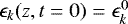 $\epsilon_k(z,t=0)=\epsilon_k^0$