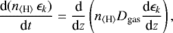 \begin{equation*} \frac{\textrm{d}(n_{\langle{\textrm{H}}\rangle}\,\epsilon_k)}{\textrm{d}t} = \frac{\textrm{d}}{\textrm{d}z}\left(n_{\langle{\textrm{H}}\rangle} D_{\textrm{gas}}\frac{\textrm{d}\epsilon_k}{\textrm{d}z}\right),\end{equation*}