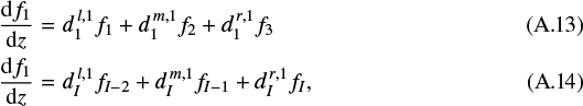 \begin{eqnarray}\frac{\textrm{d}f_1}{\textrm{d}z} &=& d^{\,l,1}_1f_{1} &#x002B; d^{\,m,1}_1f_{2} &#x002B; d^{\,r,1}_1f_{3} \\ \frac{\textrm{d}f_1}{\textrm{d}z} &=& d^{\,l,1}_If_{I-2} &#x002B; d^{\,m,1}_If_{I-1} &#x002B; d^{\,r,1}_If_{I}, \end{eqnarray}
