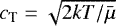 $c_{\textrm{T}}=\sqrt{2kT/\bar{\mu}}$