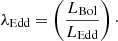 $$ \begin{aligned} \lambda _{\rm Edd} = \left(\frac{L_{\rm Bol}}{L_{\rm Edd}} \right)\cdot \end{aligned} $$