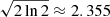 $ \sqrt{2 \ln2} \approx 2.355 $