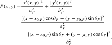 $$ \begin{aligned} P(x,y) =&\frac{[x^{\prime }(x,y)]^2}{a_P^2} + \frac{[y^{\prime }(x,y)]^2}{b_P^2} \\ \nonumber =&\frac{[(x-x_{0,P})\cos \theta _P-(y-y_{0,P})\sin \theta _P]^2}{a_P^2}\\ \nonumber&+ \frac{[(x-x_{0,P})\sin \theta _P+(y-y_{0,P})\cos \theta _P]^2}{b_P^2}\cdot \nonumber \end{aligned} $$