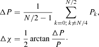 $$ \begin{aligned} \Delta P&=\frac{1}{N/2-1} \sum _{k=0;\,k\ne N/4}^{N/2} P_k, \\ \Delta \chi&=\frac{1}{2}\arctan {\frac{\Delta P}{P}}\cdot \nonumber \end{aligned} $$