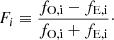 $$ \begin{aligned} F_i \equiv \frac{f_{\rm O,i} - f_{\rm E,i}}{f_{\rm O,i} + f_{\rm E,i}}\cdot \end{aligned} $$