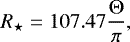 \begin{equation*} R_{\star}= 107.47 \frac{\Theta}{\pi},\end{equation*}