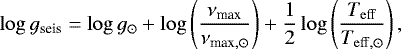 \begin{equation*} \log g_{\textrm{seis}} = \log g_{\odot} &#x002B; \log \left(\frac{\nu_{\textrm{max}}}{\nu_{\textrm{max},\odot}}\right)&#x002B; \frac{1}{2} \log \left(\frac{T_{\mathrm{eff}}}{T_{\mathrm{eff, \odot}}}\right), \end{equation*}