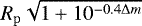 $R_{\mathrm{p}}\sqrt{1&#x002B;10^{-0.4\Delta m}}$