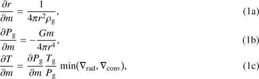 \begin{align} & \frac{\partial r}{\partial m} = \frac{1}{4\pi r^2 \rho_{\mathrm{g}}},\\ & \frac{\partial P_{\mathrm{g}}}{\partial m} = -\frac{G m}{4\pi r^4},\\ & \frac{\partial T}{\partial m} = \frac{\partial P_{\mathrm{g}}}{\partial m} \frac{T_{\mathrm{g}}}{P_{\mathrm{g}}} \; \mathrm{min}\big(\nabla_{\mathrm{rad}}, \nabla_{\mathrm{conv}}\big),\end{align}