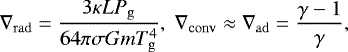 \begin{equation*}\nabla_{\mathrm{rad}} = \frac{3 \kappa L P_{\mathrm{g}}}{64 \pi \sigma G m T_{\mathrm{g}}^4},\; \nabla_{\mathrm{conv}} \approx \nabla_{\mathrm{ad}} = \frac{\gamma -1}{\gamma}, \end{equation*}