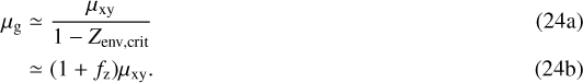 \begin{align*} \mu_{\mathrm{g}} &\simeq \frac{\mu_{\mathrm{xy}}}{1 - Z_{\mathrm{env,crit}}} \\ &\simeq (1&#x002B;f_{\mathrm{z}}) \mu_{\mathrm{xy}}.\end{align*}