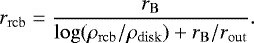 \begin{equation*} r_{\mathrm{rcb}} = \frac{r_{\mathrm{B}}}{\mathrm{log}(\rho_{\mathrm{rcb}}/\rho_{\mathrm{disk}}) &#x002B; r_{\mathrm{B}}/r_{\mathrm{out}}}.\end{equation*}