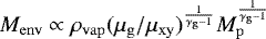 $M_{\mathrm{env}} \propto \rho_{\mathrm{vap}} (\mu_{\mathrm{g}}/\mu_{\mathrm{xy}})^{\frac{1}{\gamma_{\mathrm{g}}-1}} M_{\mathrm{p}}^{\frac{1}{\gamma_{\mathrm{g}}-1}}$