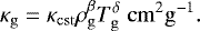 \begin{equation*}\kappa_{\mathrm{g}} = \kappa_{\mathrm{cst}} \rho_{\mathrm{g}}^{\beta} T_{\mathrm{g}}^{\delta} \; \mathrm{cm}^2 \mathrm{g}^{-1}. \end{equation*}