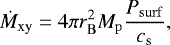 \begin{equation*} \dot{M}_{\mathrm{xy}} = 4\pi r_{\mathrm{B}}^2\textit{M}_{\mathrm{p}} \frac{P_{\mathrm{surf}}}{c_{\mathrm{s}}}, \end{equation*}