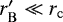 $r&#x0027;_{\mathrm{B}} \ll r_{\mathrm{c}}$