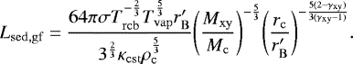 \begin{equation*} L_{\mathrm{sed, gf}} = \frac{64\pi\sigma T_{\mathrm{rcb}}^{-\frac{2}{3}} T_{\mathrm{vap}}^{\frac{5}{3}} r&#x0027;_{\mathrm{B}}}{3^{\frac{2}{3}} \kappa_{\mathrm{cst}} \rho_{\mathrm{c}}^{\frac{5}{3}}} {\left(\frac{M_{\mathrm{xy}}}{M_{\mathrm{c}}}\right)}^{-\frac{5}{3}} {\left(\frac{r_{\mathrm{c}}}{r&#x0027;_{\mathrm{B}}}\right)}^{-\frac{5(2-\gamma_{\mathrm{xy}})}{3(\gamma_{\mathrm{xy}}-1)}}. \end{equation*}