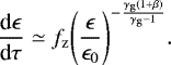 \begin{equation*} \frac{\textrm{d}\epsilon}{\textrm{d}\tau} \simeq f_{\mathrm{z}} {\left(\frac{\epsilon}{\epsilon_0}\right)}^{-\frac{\gamma_{\mathrm{g}}(1&#x002B;\beta)}{\gamma_{\mathrm{g}}-1}}. \end{equation*}