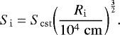 \begin{equation*} S_{\mathrm{i}} = S_{\mathrm{cst}} {\left(\frac{R_{\mathrm{i}}}{10^4 \; \mathrm{cm}}\right)}^{\frac{3}{2}}. \end{equation*}