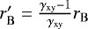 $r&#x0027;_{\mathrm{B}} = \frac{\gamma_{\mathrm{xy}}-1}{\gamma_{\mathrm{xy}}} r_{\mathrm{B}}$