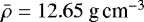 $\bar{\rho} = 12.65~\textrm{g} \, \textrm{cm}^{-3}$