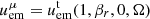 $ u_{\mathrm{em}}^\mu = u_{\mathrm{em}}^{\mathrm{t}}(1,\beta_r,0,\Omega) $