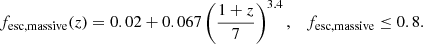 $$ \begin{aligned} f_{\mathrm{esc, massive}} (z)&= 0.02 + 0.067 \left( \dfrac{1+z}{7}\right)^{3.4}, \quad f_{\mathrm{esc, massive}} \le 0.8. \end{aligned} $$