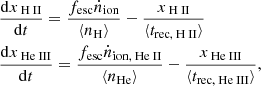 $$ \begin{aligned} \begin{aligned}&\dfrac{\mathrm{d}x_{{\text{ H}}\,{{{\textsc{II}}}}}}{\mathrm{d}t} = \dfrac{f_{\mathrm{esc}}\dot{n}_{\mathrm{ion}}}{\langle n_{\mathrm{H}} \rangle } - \dfrac{x_{{\text{ H}}\,{{{\textsc{II}}}}}}{\langle t_{\mathrm{rec, {\text{ H}}\,{{{\textsc{II}}}}}} \rangle } \\&\dfrac{\mathrm{d}x_{{\text{ He}}\,{{{\textsc{III}}}}}}{\mathrm{d}t} = \dfrac{f_{\mathrm{esc}}\dot{n}_{\mathrm{ion, {\text{ He}}\,{{{\textsc{II}}}}}}}{\langle n_{\mathrm{He}} \rangle } - \dfrac{x_{{\text{ He}}\,{{{\textsc{III}}}}}}{\langle t_{\mathrm{rec, {\text{ He}}\,{{{\textsc{III}}}}}} \rangle }, \end{aligned} \end{aligned} $$