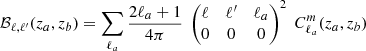 $$ \begin{aligned} \mathcal{B} _{\ell ,\ell ^{\prime} }(z_a,z_b) = \sum _{\ell _a} \frac{2\ell _a+1}{4\pi } \ \begin{pmatrix} \ell&\ell ^{\prime}&\ell _a \\ 0&0&0 \end{pmatrix}^2 \ C_{\ell _a}^m(z_a,z_b) \end{aligned} $$