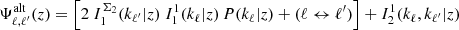 $$ \begin{aligned} \Psi ^\mathrm{alt}_{\ell ,\ell ^{\prime} }(z) = \Big [ 2 \ I_1^{\Sigma _2}(k_{\ell ^{\prime} }|z) \ I_1^1(k_{\ell }|z) \, P(k_{\ell }|z) + (\ell \leftrightarrow \ell ^{\prime} ) \Big ] + I_2^1(k_{\ell },k_{\ell ^{\prime} }|z) \end{aligned} $$