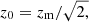 $ z_0 = z_{\mathrm{m}}/\sqrt{2,} $